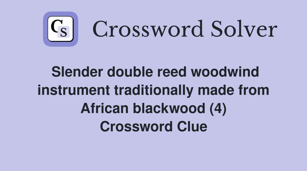 Slender double reed woodwind instrument traditionally made from African